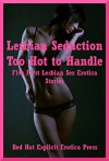 Lesbian Seduction Too Hot to Handle: Five First Lesbian Sex Erotica Stories - Sarah Blitz, Nycole Folk, Connie Hastings, Angela Ward, Amy Dupont