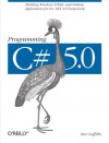 Programming C# 5.0: Building Windows 8, Web, and Desktop Applications for the .NET 4.5 Framework - Ian Griffiths