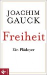 Freiheit. Ein Plädoyer - Joachim Gauck