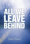 All We Leave Behind - David Baird