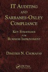 IT Auditing and Sarbanes-Oxley Compliance: Key Strategies for Business Improvement - Dimitris N. Chorafas