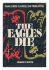 The Eagles Die: Franz Joseph, Elisabeth and Their Austria - George R. Marek