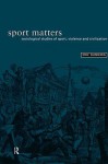 Sport Matters: Sociological Studies of Sport, Violence and Civilisation - Eric Dunning