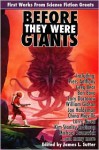 Before They Were Giants: First Works from Science Fiction Greats - Greg Bear, William Gibson, Kim Stanley Robinson, R.A. Salvatore, Spider Robinson, Michael Swanwick, Piers Anthony, Charles Stross, David Brin, Ben Bova, Joe Haldeman, Larry Niven, Cory Doctorow, China Miéville, Nicola Griffith, James L. Sutter