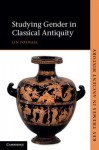 Studying Gender in Classical Antiquity - Lin Foxhall