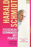 Fleischlos schwanger mit Pilates: Erfolgreiche Frauen sagen, wie es geht - Harald Schmidt, Ulrike von den Laien