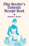 Miss Beecher's Domestic Receipt-Book - Catharine Esther Beecher