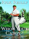 Who's Your Caddy?: Looping for the Great, Near Great, and Reprobates of Golf - Rick Reilly, Grover Gardner