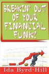 Breakin' Out of Your Financial Funk! - Ida Byrd-Hill