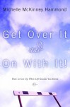 Get Over It and On with It: How to Get Up When Life Knocks You Down - Michelle McKinney Hammond