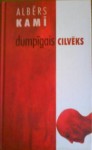 Dumpīgais cilvēks - Ieva Krūmiņa, Albert Camus, Albērs Kamī, Aldis Aleks