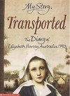 Transported: The Diary of Elizabeth Harvey, Australia, 1790 - Goldie Alexander