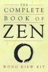 The Complete Book of Zen - Wong Kiew Kit