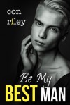 Be My Best Man - Con Riley