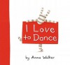 I Love to Dance - Anna Walker