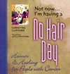 Not Now... I'm Having A No Hair Day / Humor & Healing For People With Cancer - Christine Clifford