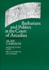 Barbarians and Politics at the Court of Arcadius - Alan Cameron, Jacqueline Long, Sherry Lee