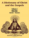 A Dictionary of Christ and the Gospels: Volume I (Part One -- Aaron - Excuse) - James Hastings