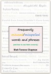 Frequently Misused/Misspelled Words and Phrases: and How to Use Them Correctly - Mark Terence Chapman