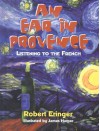 An Ear in Provence: Listening to the French - Robert Eringer