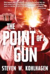 The Point Of A Gun: Thriller - Steven W. Kohlhagen