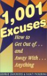 1,001 Excuses: How to Get Out Of...and Away With...Anything - George D. Zgourides, Nancy L. Pickering