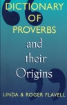 Dictionary of Proverbs and Their Origins - Linda Flavell, Roger Flavell, Roger Flavel