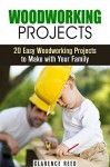 Woodworking Projects: 20 Easy Woodworking Projects to Make with Your Family (DIY Decoration & Craftsmanship) - Clarence Reed