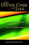 The Divine Code of Life: Awaken Your Genes & Discover Hidden Talents - Kazuo Murakami