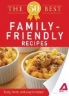 The 50 Best Family-Friendly Recipes: Tasty, Fresh, and Easy to Make! - Editors Of Adams Media