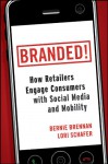 Branded!: How Retailers Engage Consumers with Social Media and Mobility - Bernie Brennan, Lori Schafer