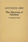 The meaning of atheism - E. Haldeman-Julius