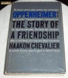 Oppenheimer: The Story of a Friendship - Haakon Chevalier