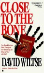 Close to the Bone - David Wiltse