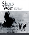 Shots of War: 150 Years of Dramatic Photography from the Battlefield - Paul Brewer