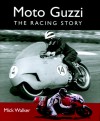 Moto Guzzi: The Racing Story - Mick Walker