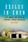 Exiles in Eden: Life Among the Ruins of Florida's Great Recession - Paul Reyes