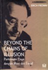 Beyond the Chains of Illusion: Pertemuan Saya dengan Marx dan Freud - Erich Fromm