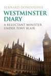 Westminster Diary: A Reluctant Minister under Tony Blair - Bernard Donoughue