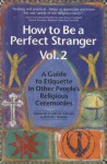 How to Be a Perfect Stranger: A Guide to Etiquette in Other People's Religious Ceremonies, Volume 2 - Arthur J. Magida