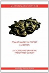 Stanislavsky in Focus: An Acting Master for the Twenty-First Century, Second Edition (Routledge Theatre Classics) - Sharon Marie Carnicke