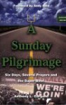 A Sunday Pilgrimage: Six Days, Several Prayers and the Super Bowl - Anthony L. Gargano