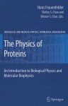 The Physics of Proteins: An Introduction to Biological Physics and Molecular Biophysics - Hans Frauenfelder, Shirley S. Chan, Winnie S. Chan, Robert H Austin