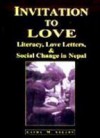 Invitations to Love: Love Letters and Social Change in Nepal - Laura M. Ahearn