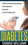 Diabetes: Diabetes Prevention And Symptoms Reversing, Guide To Diabetes Diet, Nutrition Tips, The "Cure" For Diabetes Type 2 (Diabetic Living, Exercise ... Reverse Diabetes Without Drugs Solutions 1) - Sandra Williams