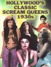 Hollywood's Classic Scream Queens of the 1930s - Gary J. Svehla