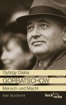 Gorbatschow: Mensch und Macht (German Edition) - György Dalos, Elsbeth Zylla