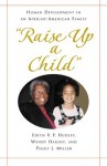 Raise Up a Child: Human Development in an African-American Family - Edith V.P. Hudley, Peggy J. Miller