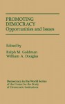 Promoting Democracy: Opportunities and Issues - Ralph M. Goldman, Ralph Morris Goldman