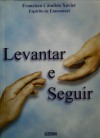 Levantar e seguir - Francisco Cândido Xavier, Emmanuel